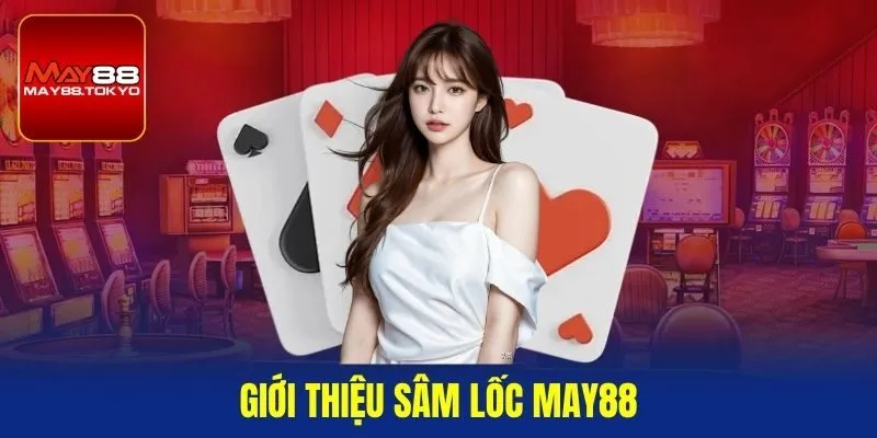 Giới thiệu sâm lốc May88