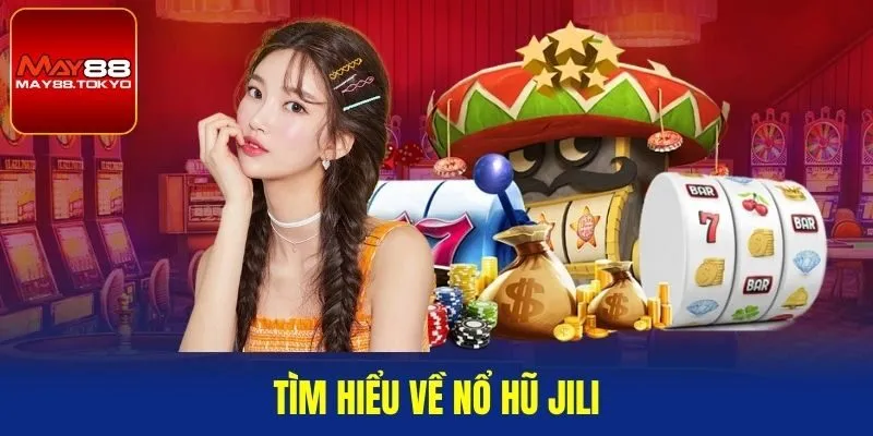 Tìm hiểu về nổ hũ Jili