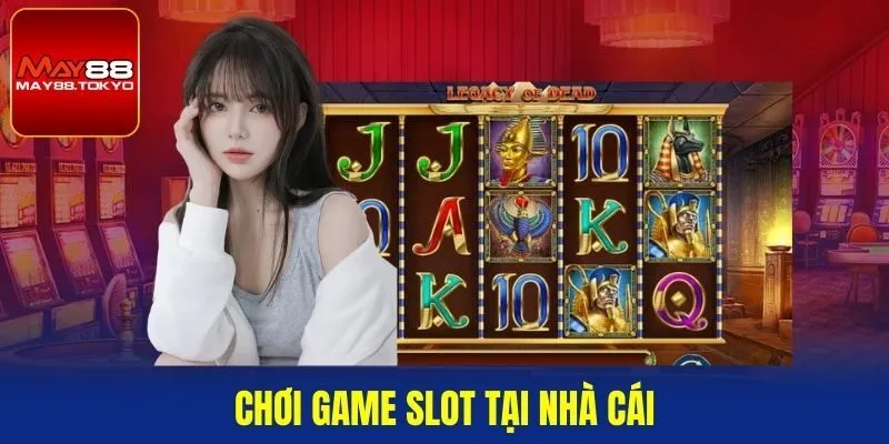 Chơi game slot tại nhà cái