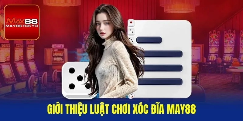 Giới thiệu luật chơi xóc đĩa May88