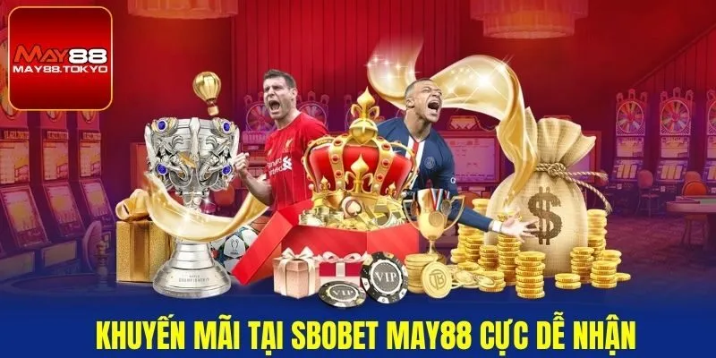 Khuyến mãi tại SBObet May88 cực dễ nhận