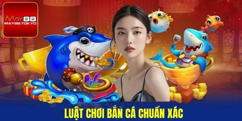 Luật chơi bắn cá chuẩn xác