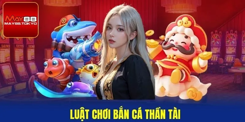 Luật chơi bắn cá thần tài