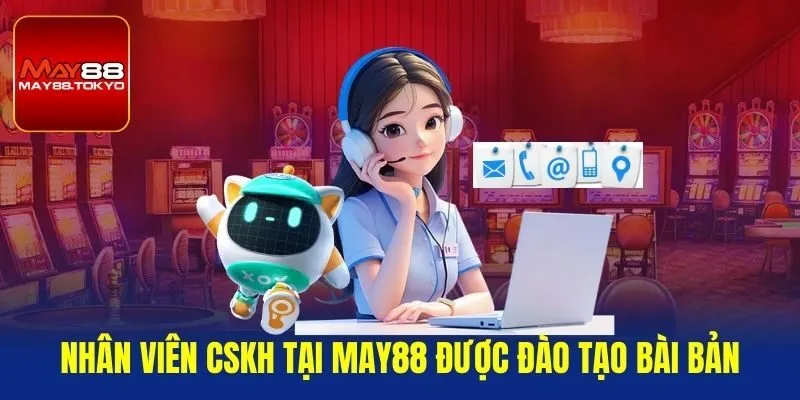 Nhân viên CSKH tại MAY88 được đào tạo bài bản