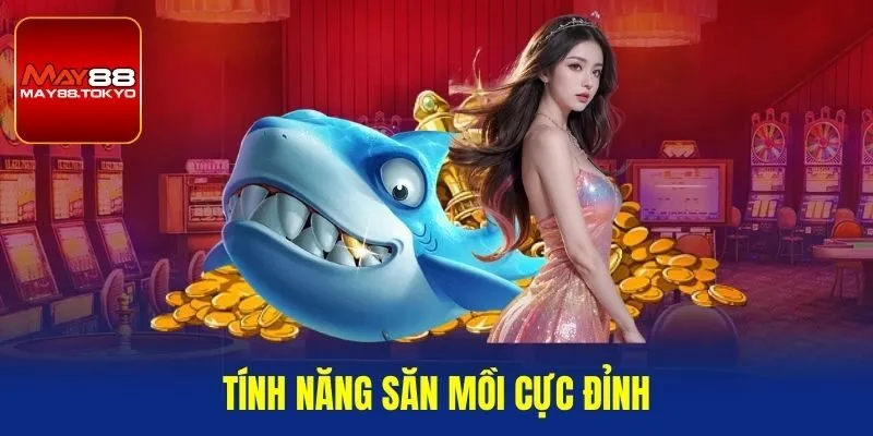 Tính năng săn mồi cực đỉnh