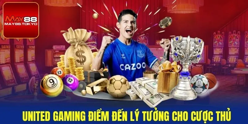 United Gaming điểm đến lý tưởng cho cược thủ