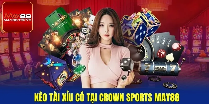 Kèo tài xỉu có tại Crown Sports May88